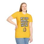 My Code Works... Most Of The Time Unisex Softstyle T-Shirt