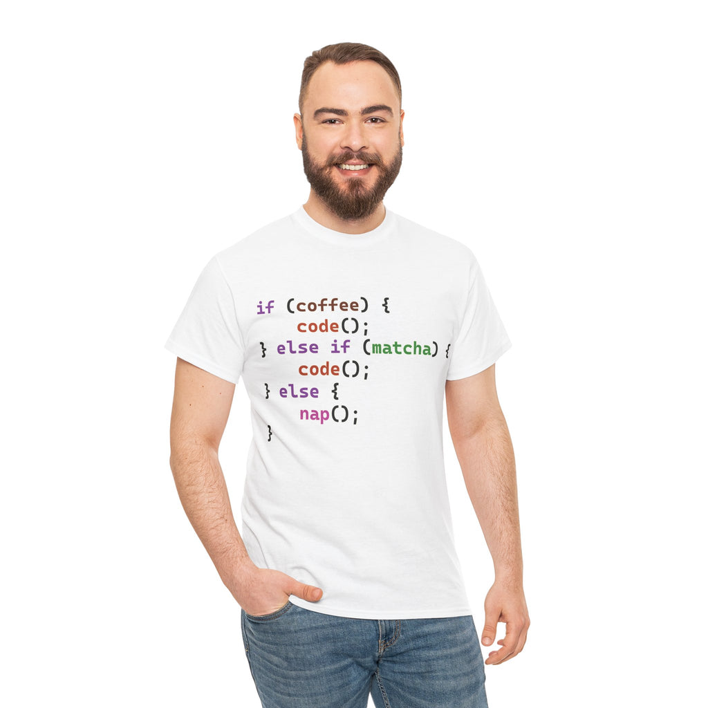 if (coffee) { code(); } else if (matcha) { code(); } else { nap(); } Unisex Heavy Cotton T-shirt