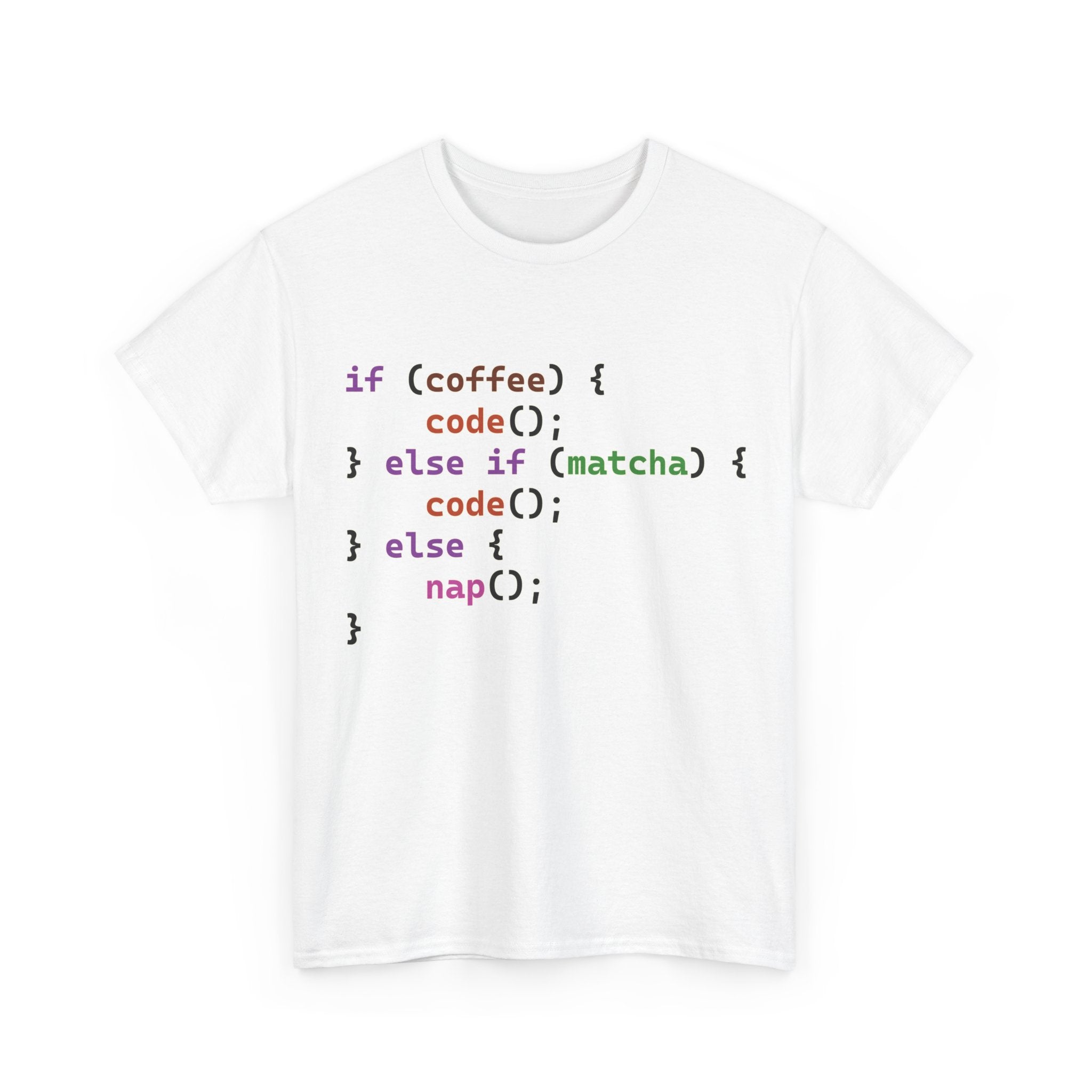 if (coffee) { code(); } else if (matcha) { code(); } else { nap(); } Unisex Heavy Cotton T-shirt