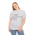 if (coffee) { code(); } else if (matcha) { code(); } else { nap(); } Unisex Heavy Cotton T-shirt