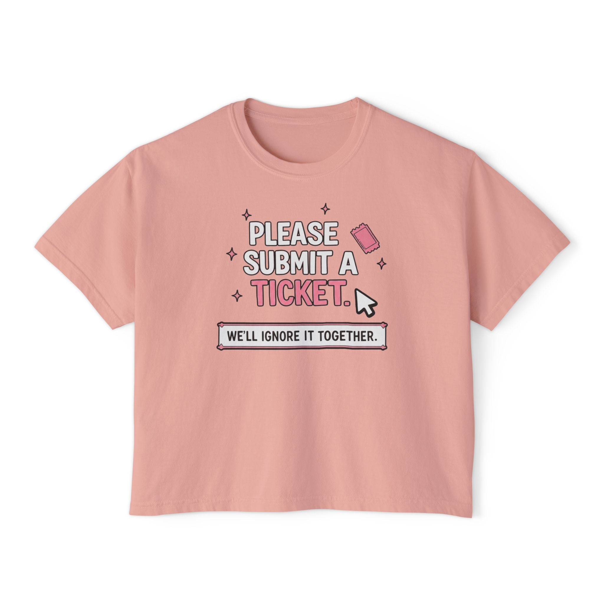 Please Submit a Ticket ("We'll Ignore It Together") Boxy Tee