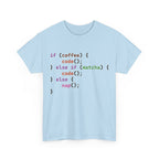 if (coffee) { code(); } else if (matcha) { code(); } else { nap(); } Unisex Heavy Cotton T-shirt
