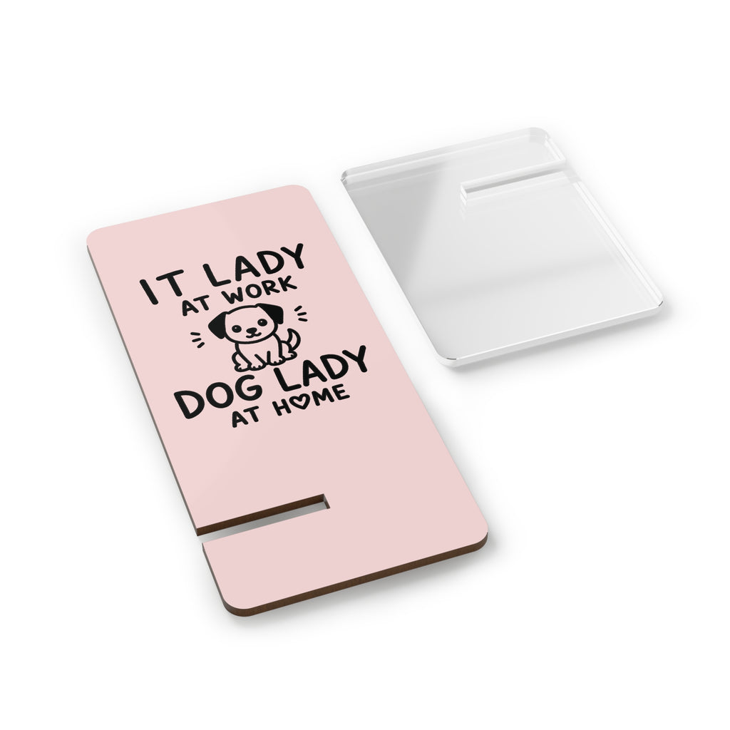IT LADY AT WORK, DOG LADY AT HOME - Pink Phone Stand