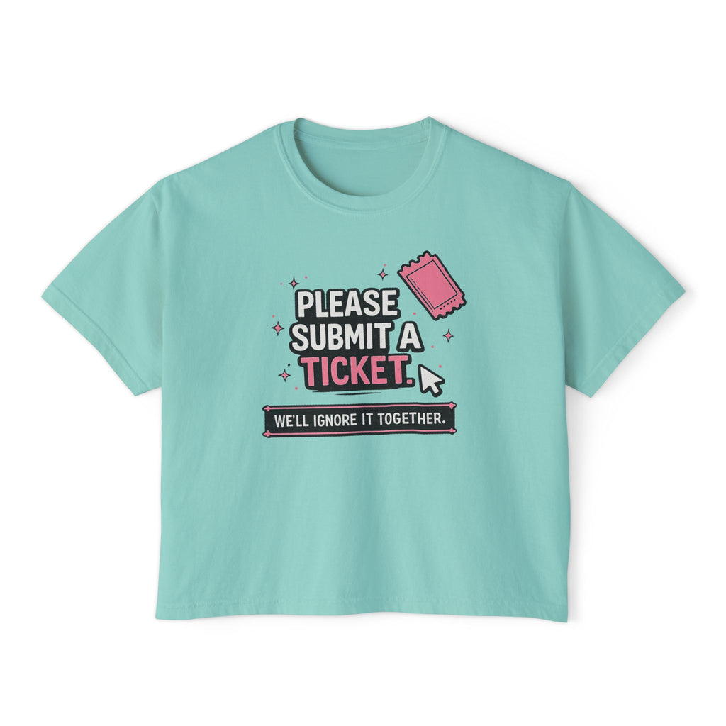 Please Submit a Ticket ("We'll Ignore It Together") Boxy Tee