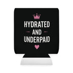 "Hydrated and Underpaid" Can Cooler Sleeve - Funny Drink Koozie