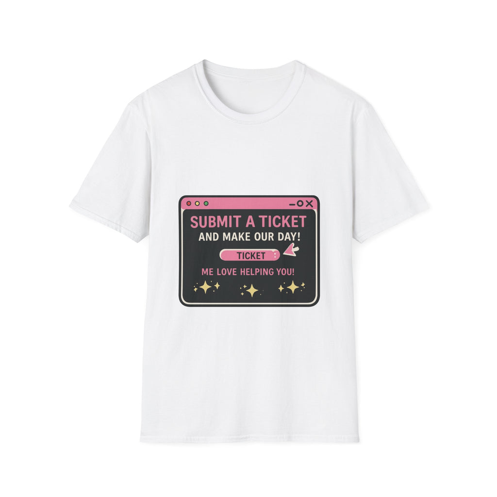 Submit A Ticket and Make Our Day! Unisex Softstyle T-Shirt