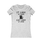 IT LADY AT WORK, CAT LADY AT HOME Women’s T-Shirt