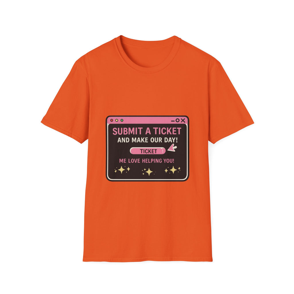 Submit A Ticket and Make Our Day! Unisex Softstyle T-Shirt