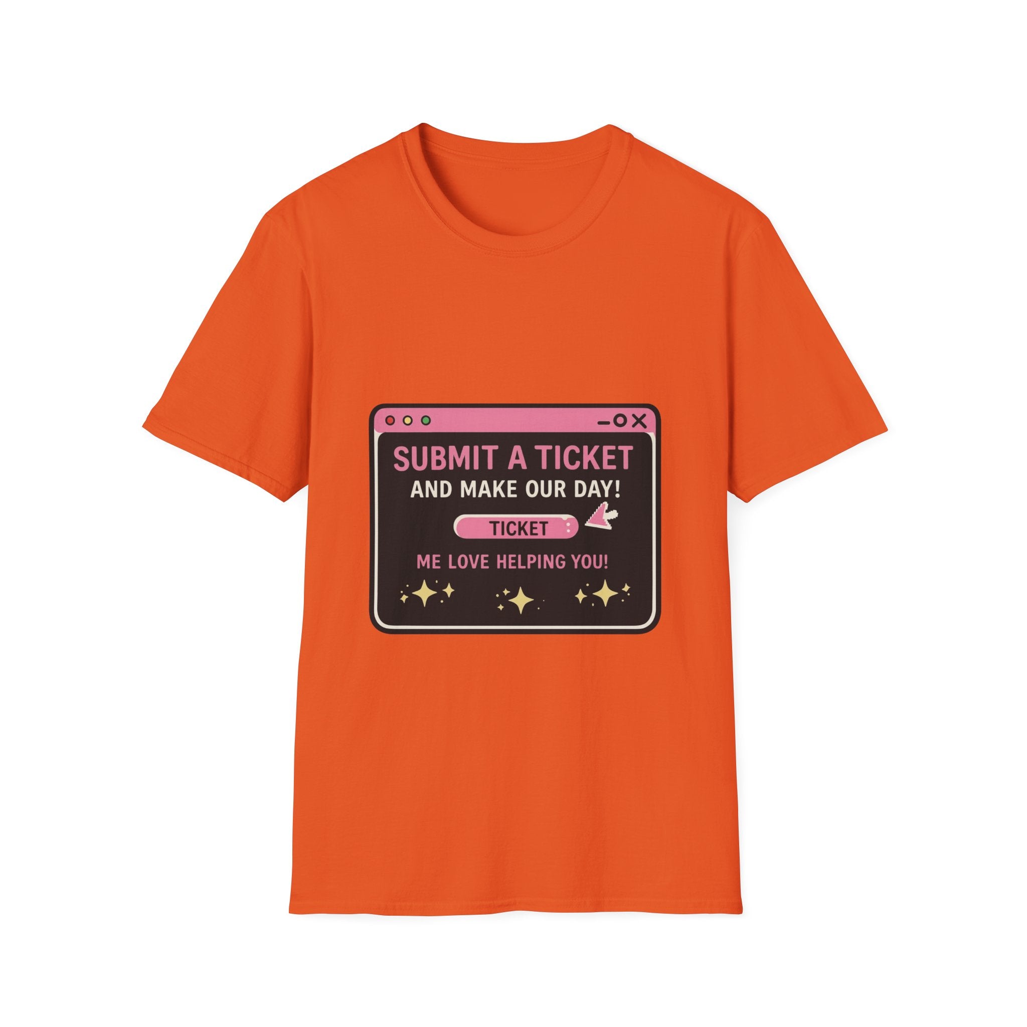 Submit A Ticket and Make Our Day! Unisex Softstyle T-Shirt