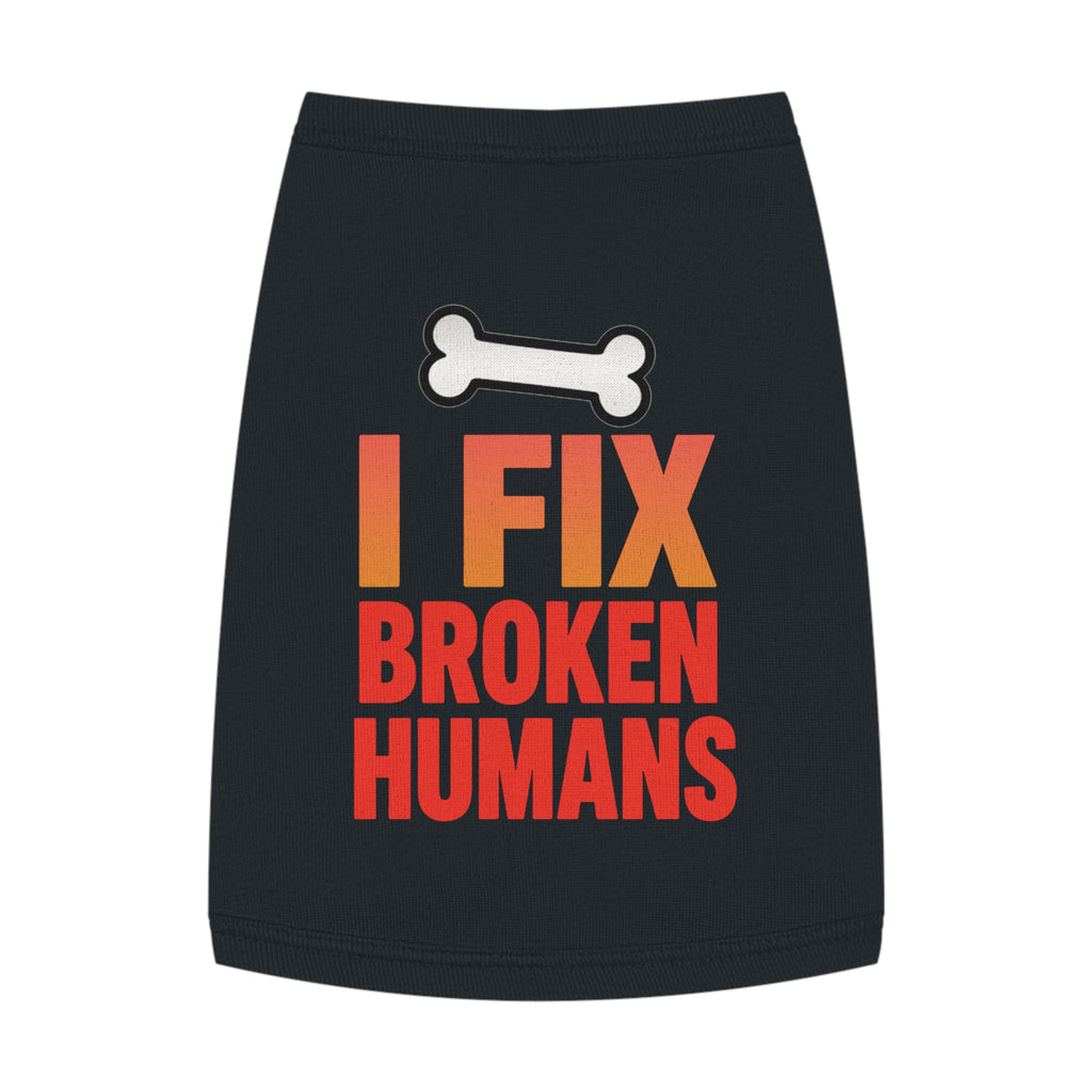 I Fix Broken Humans Dog Tank Top