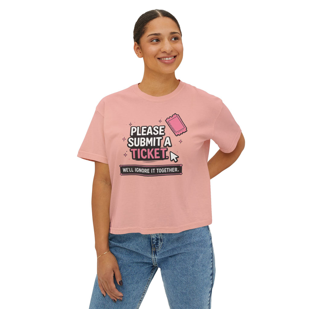 Please Submit a Ticket ("We'll Ignore It Together") Boxy Tee