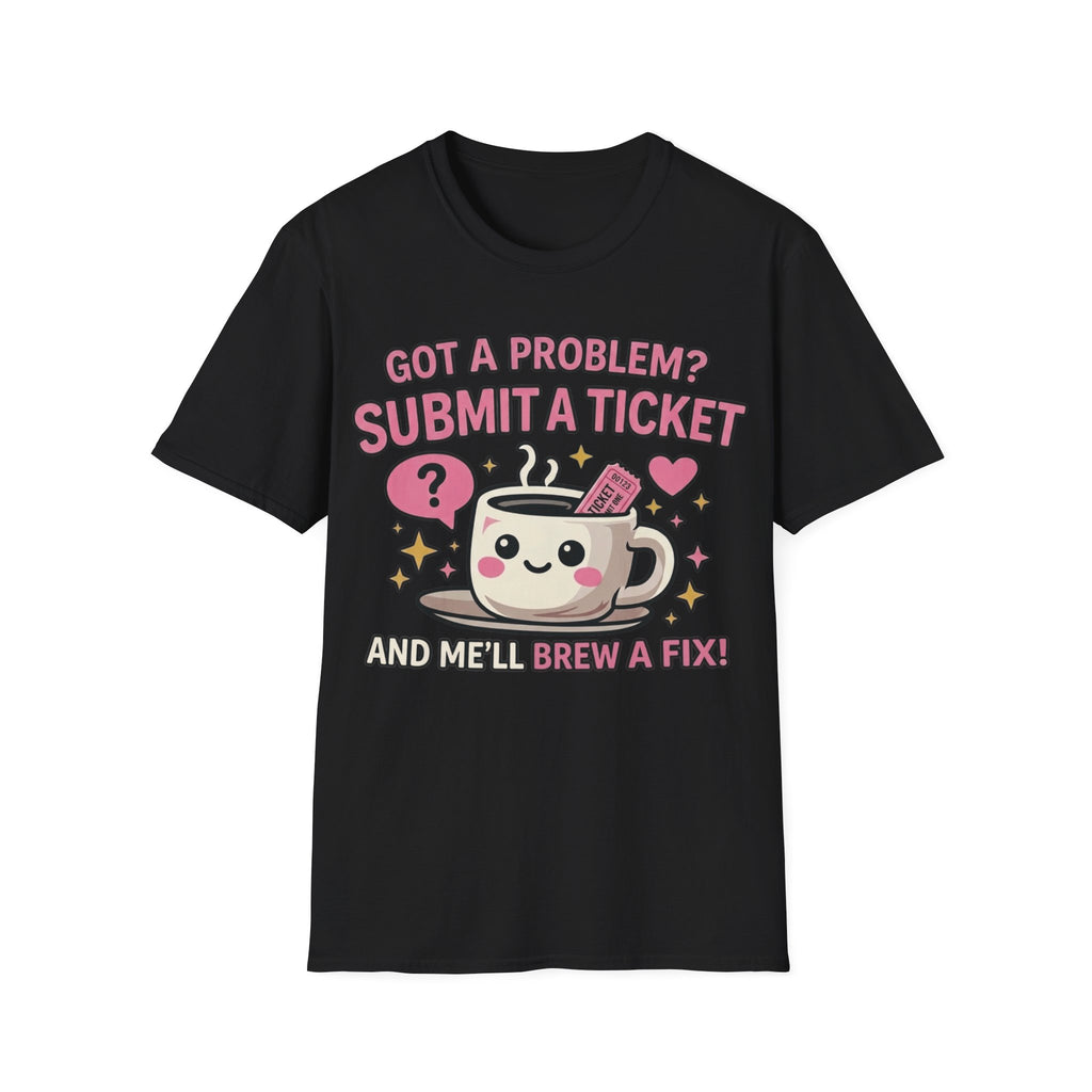 Got a Problem? Submit a Ticket Unisex Softstyle T-Shirt