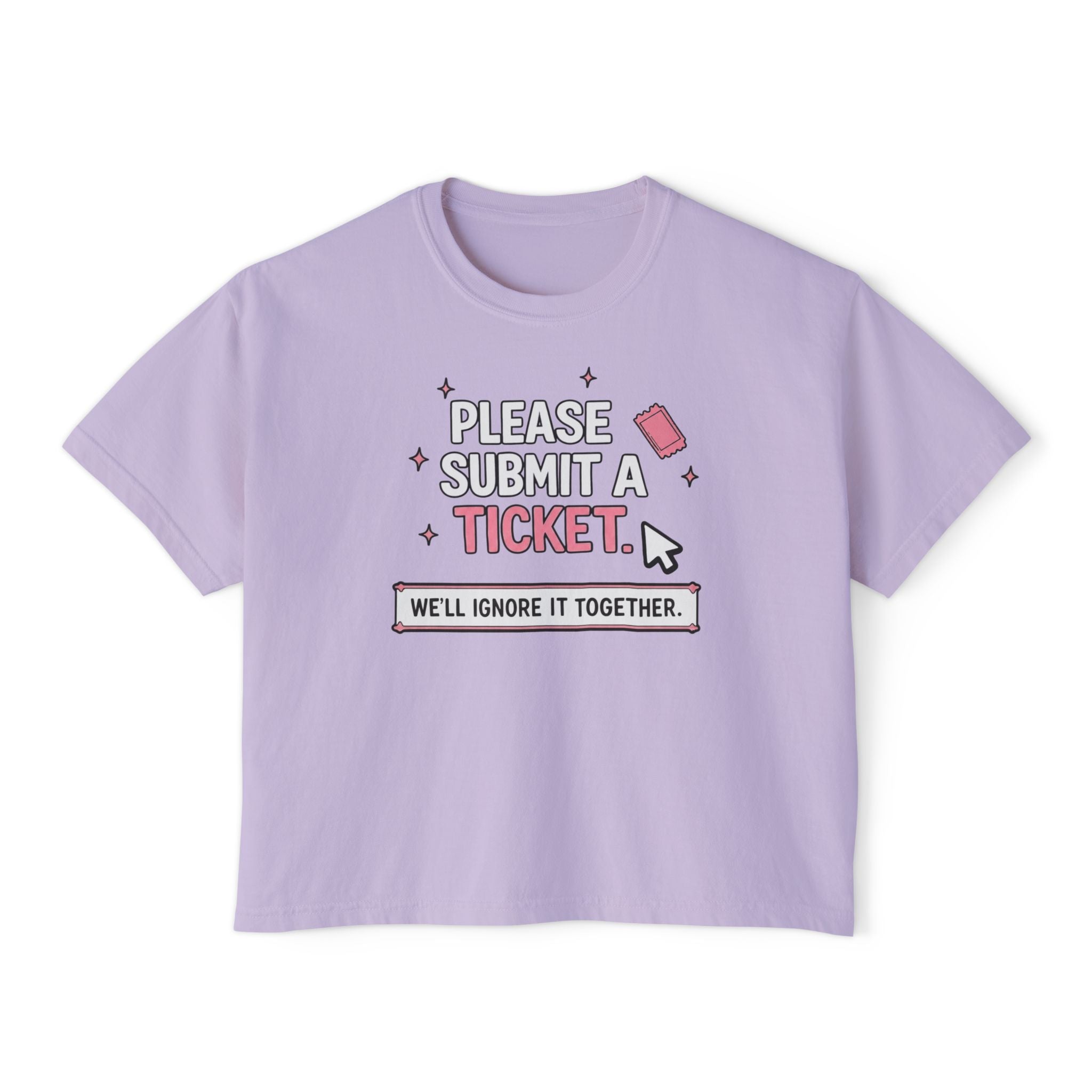 Please Submit a Ticket ("We'll Ignore It Together") Boxy Tee