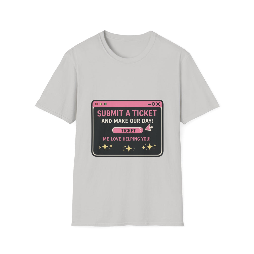 Submit A Ticket and Make Our Day! Unisex Softstyle T-Shirt