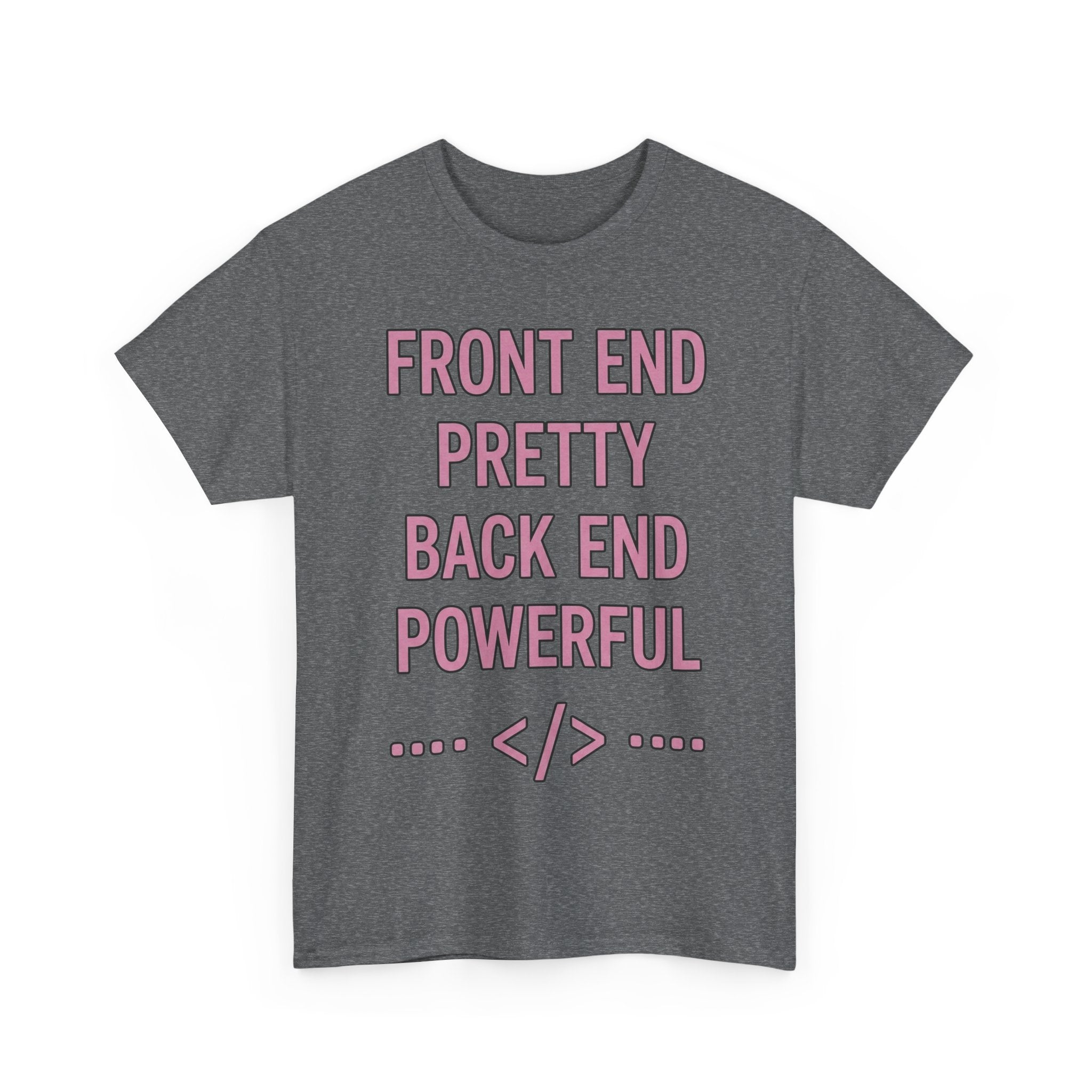 Front End Pretty, Back End Powerful Heavy Cotton T-Shirt - Coder Tee