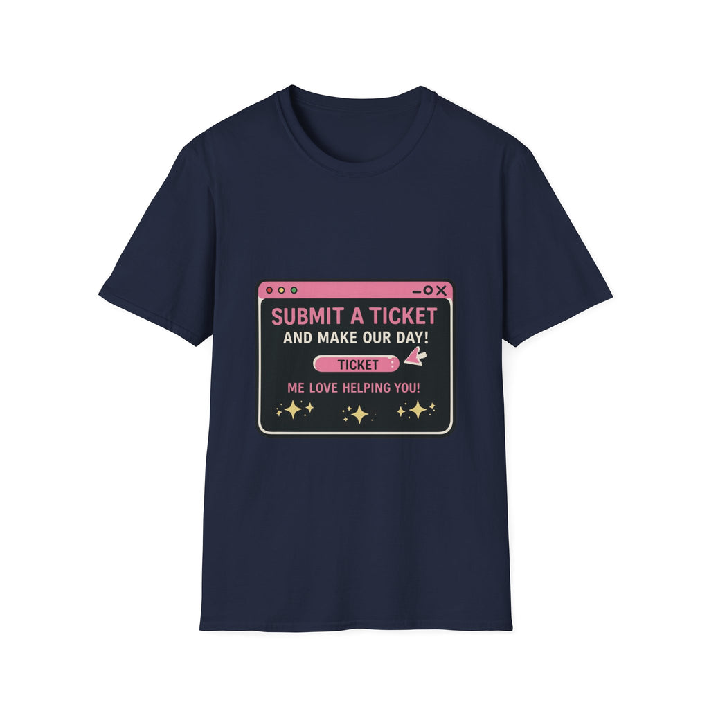 Submit A Ticket and Make Our Day! Unisex Softstyle T-Shirt