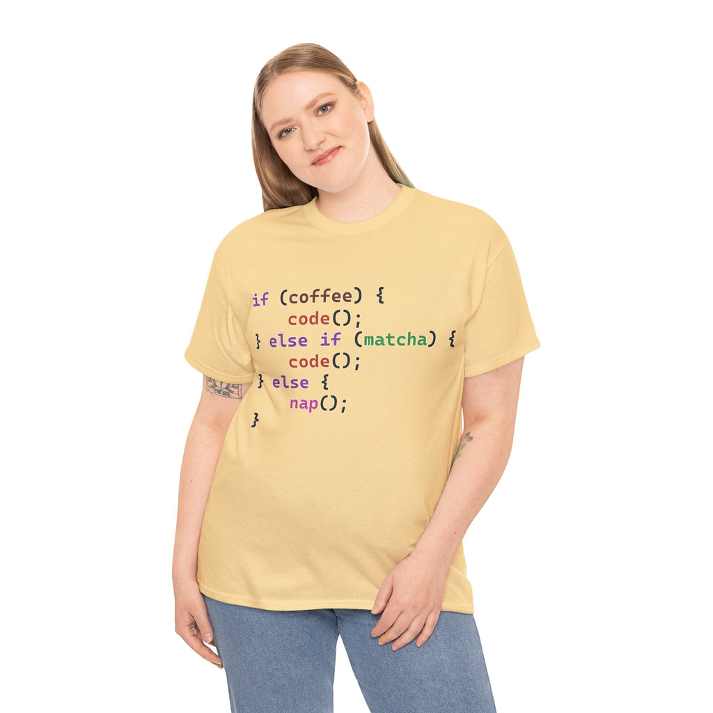 if (coffee) { code(); } else if (matcha) { code(); } else { nap(); } Unisex Heavy Cotton T-shirt
