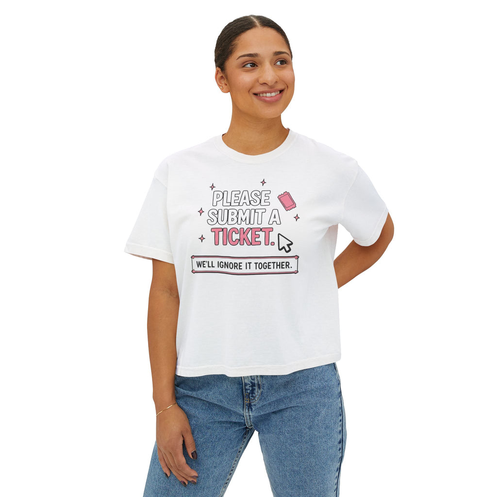 Please Submit a Ticket ("We'll Ignore It Together") Boxy Tee