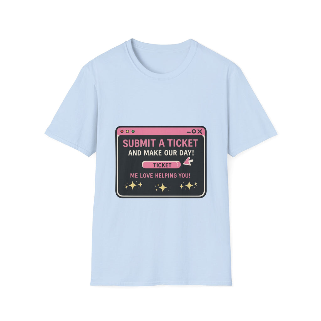 Submit A Ticket and Make Our Day! Unisex Softstyle T-Shirt