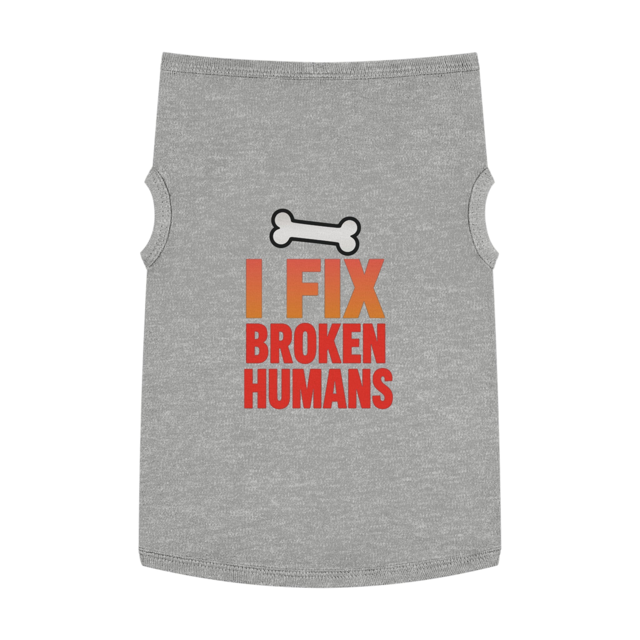 I Fix Broken Humans Dog Tank Top