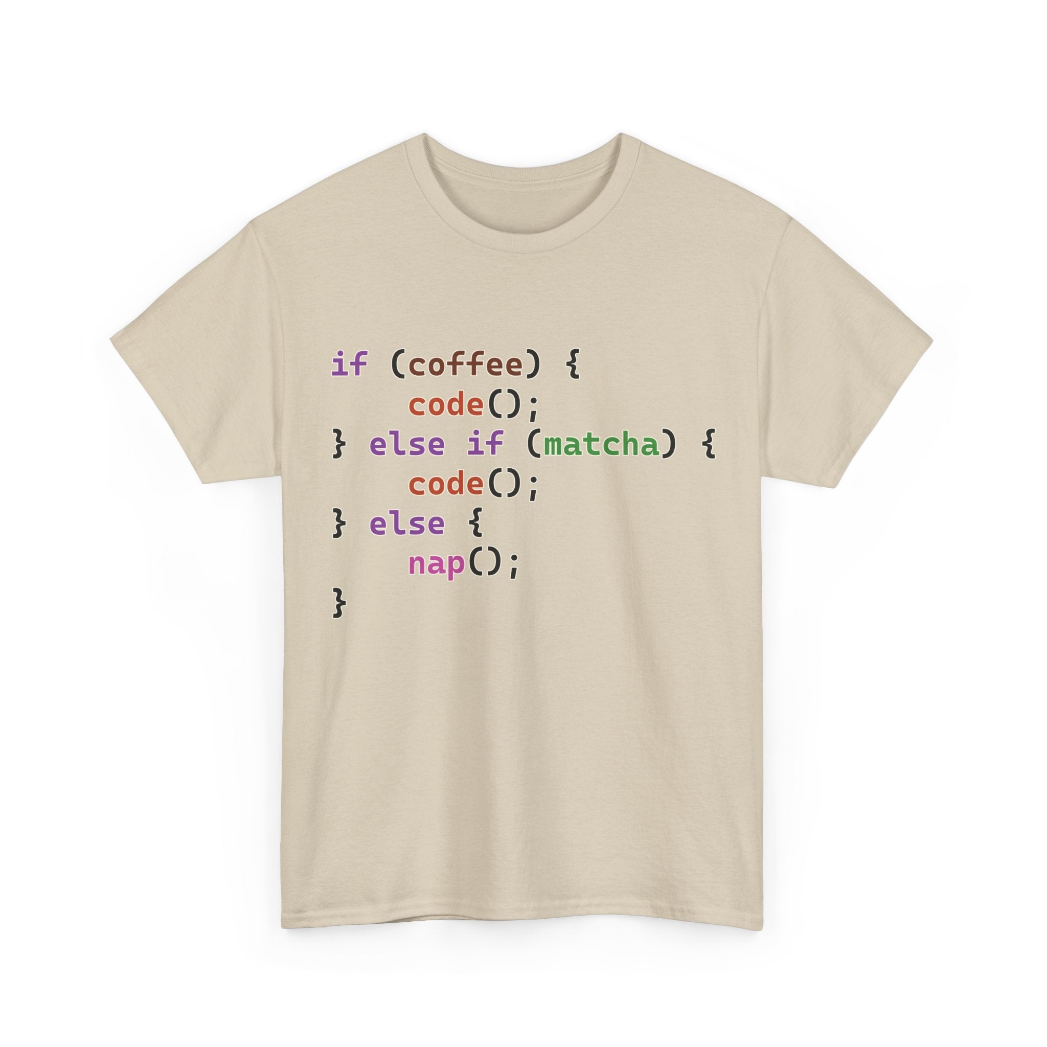 if (coffee) { code(); } else if (matcha) { code(); } else { nap(); } Unisex Heavy Cotton T-shirt