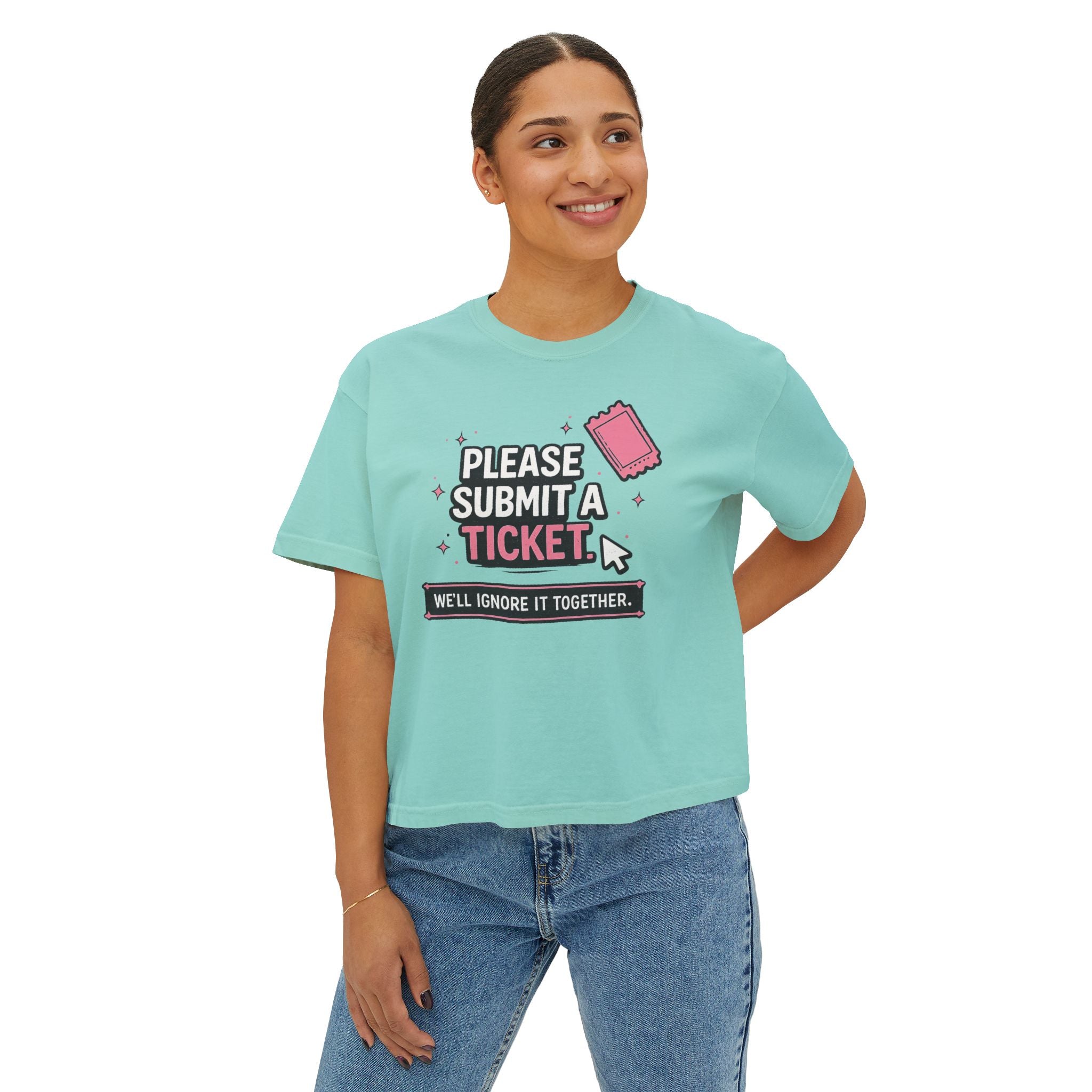 Please Submit a Ticket ("We'll Ignore It Together") Boxy Tee
