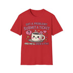 Got a Problem? Submit a Ticket Unisex Softstyle T-Shirt
