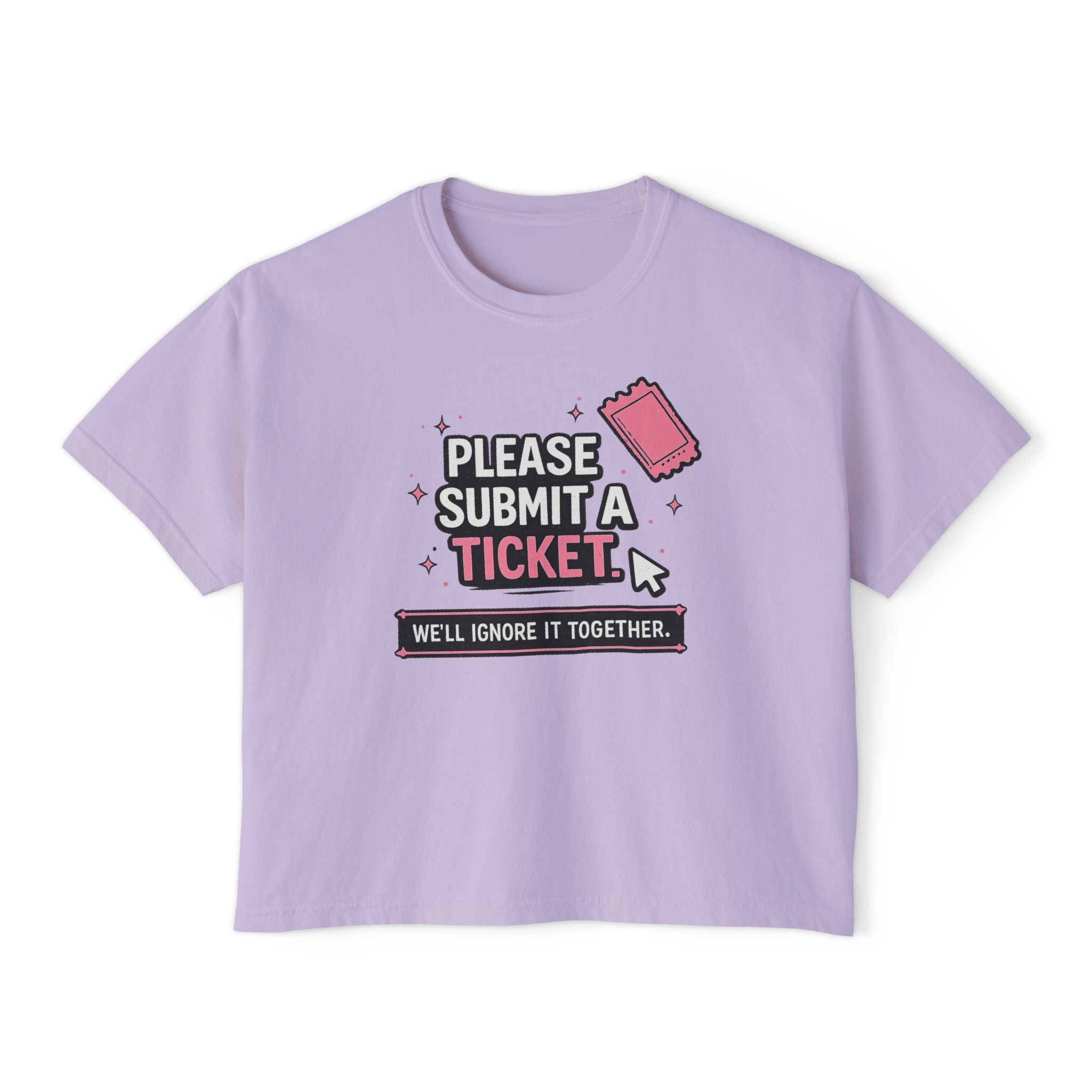 Please Submit a Ticket ("We'll Ignore It Together") Boxy Tee