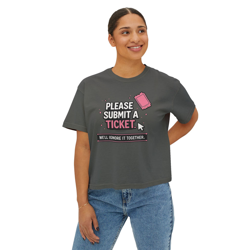 Please Submit a Ticket ("We'll Ignore It Together") Boxy Tee