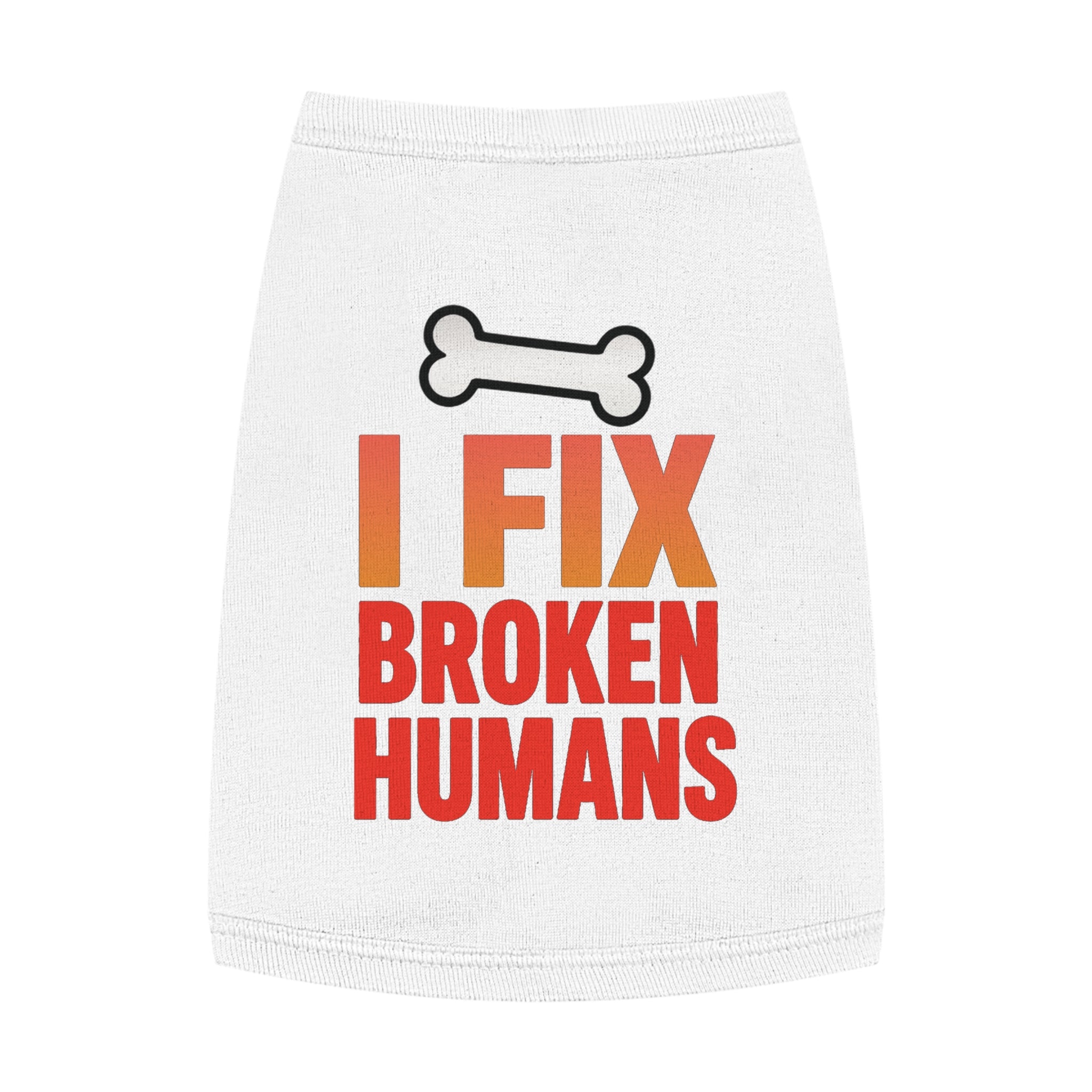 I Fix Broken Humans Dog Tank Top