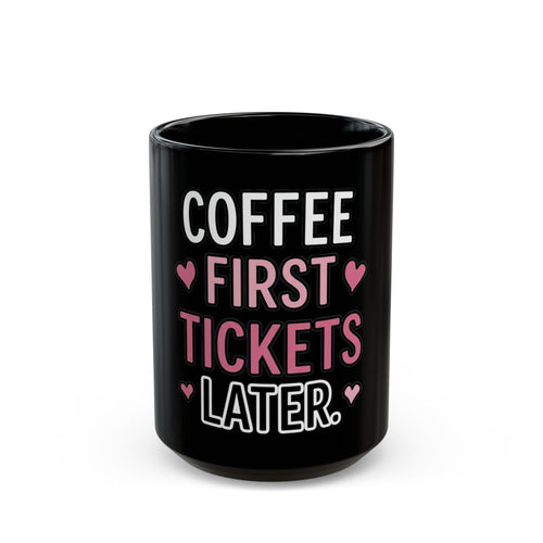 Coffee First Tickets Later Black Mug – Funny Event Planner Gift