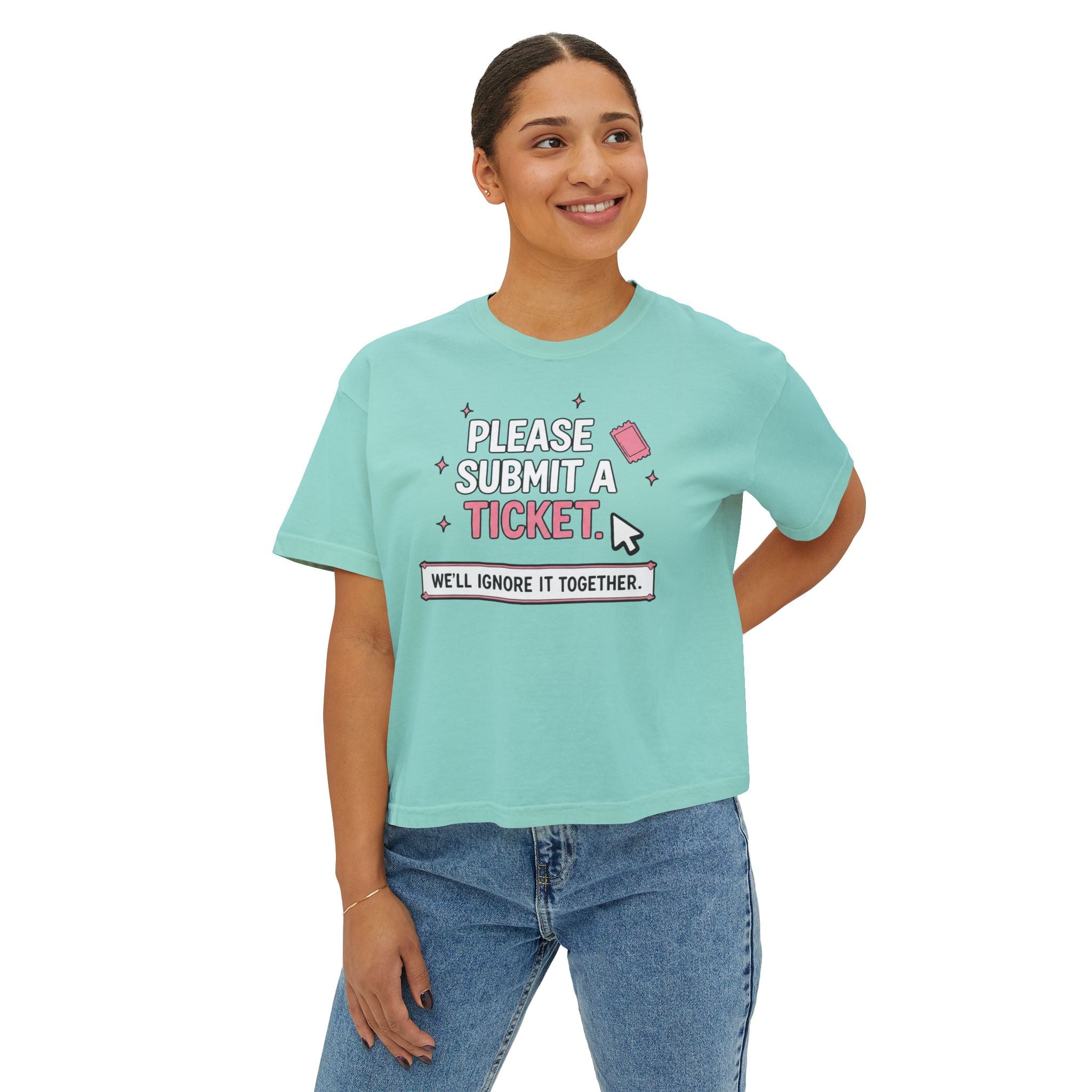 Please Submit a Ticket ("We'll Ignore It Together") Boxy Tee
