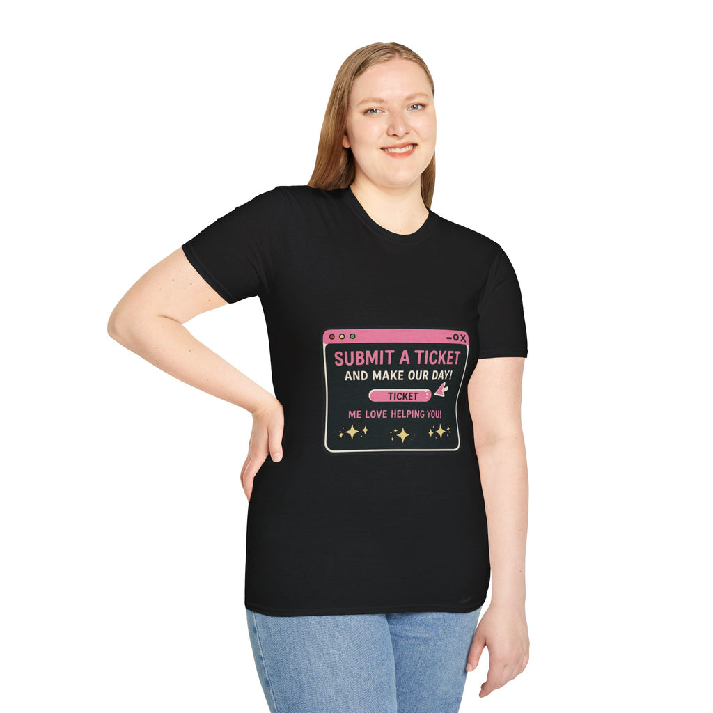 Submit A Ticket and Make Our Day! Unisex Softstyle T-Shirt