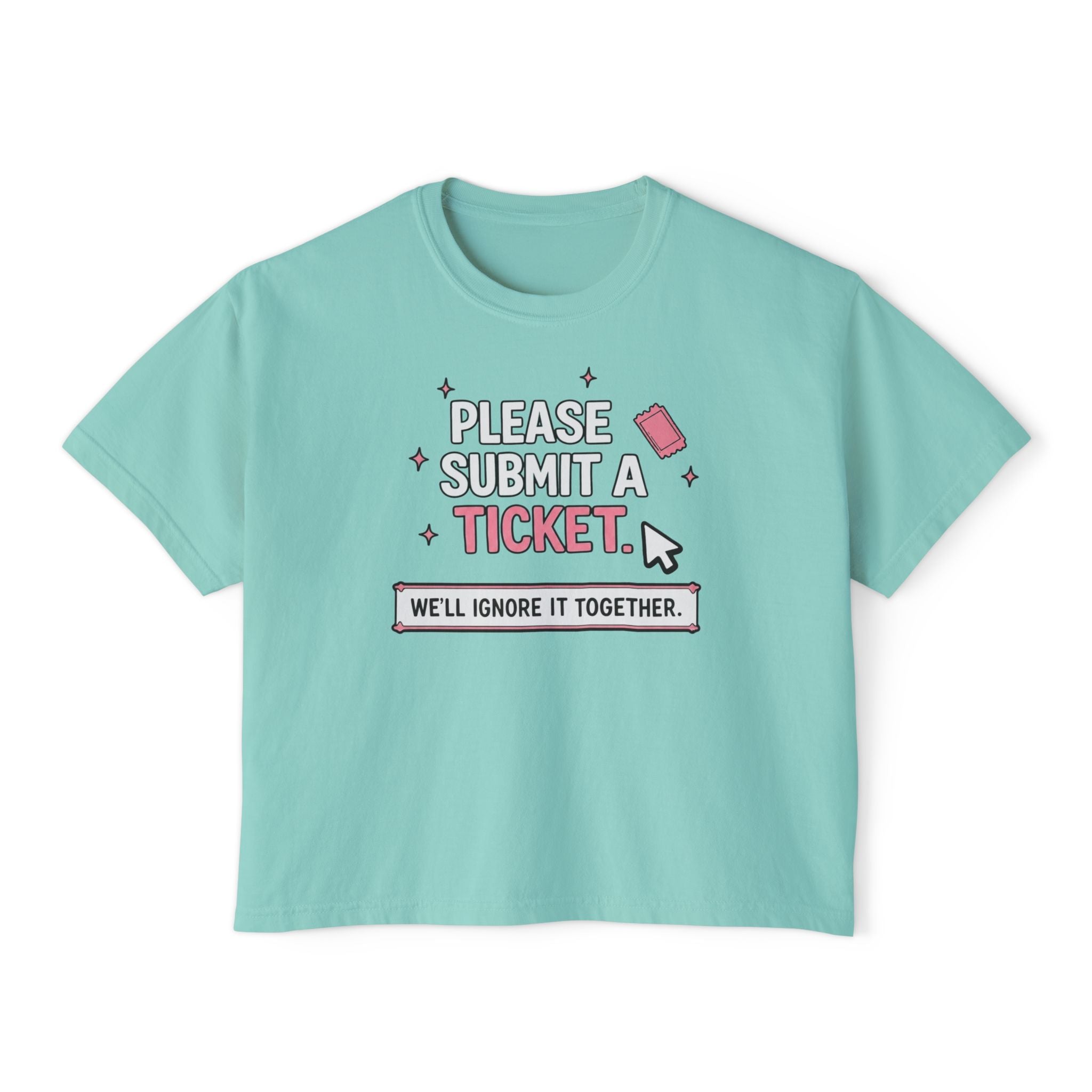 Please Submit a Ticket ("We'll Ignore It Together") Boxy Tee