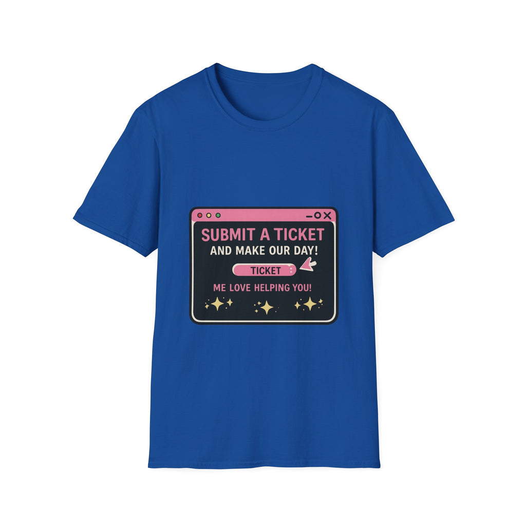Submit A Ticket and Make Our Day! Unisex Softstyle T-Shirt